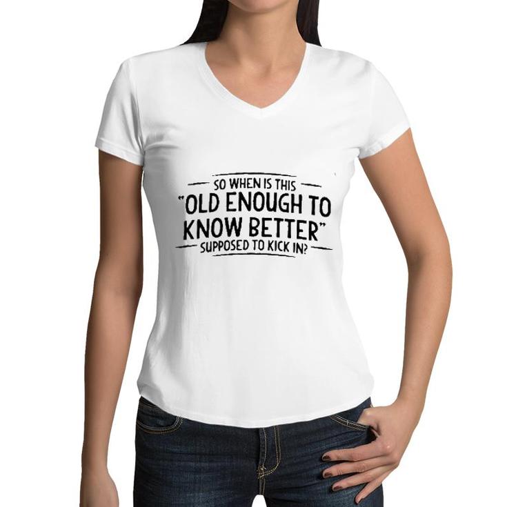 Men When Does Old Enough To Know Better New Trend Women V-Neck T-Shirt