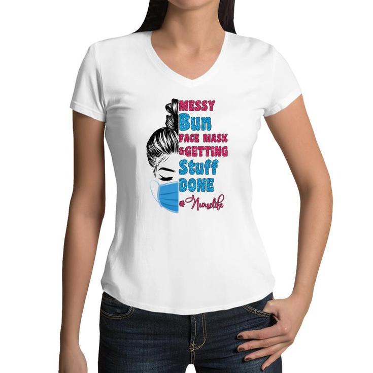 Messy Bun Hair Getting Stuff Done Nurse Life New 2022 Women V-Neck T-Shirt