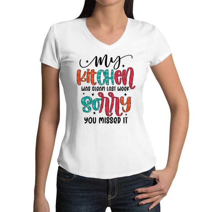 My Kitchen Was Clean Last Week Sorry You Missed It Sarcastic Funny Quote Women V-Neck T-Shirt