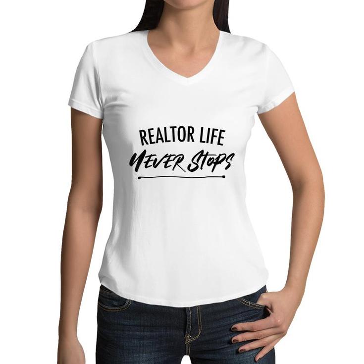 Realtor Life Never Stops Real Estate Agent   Women V-Neck T-Shirt