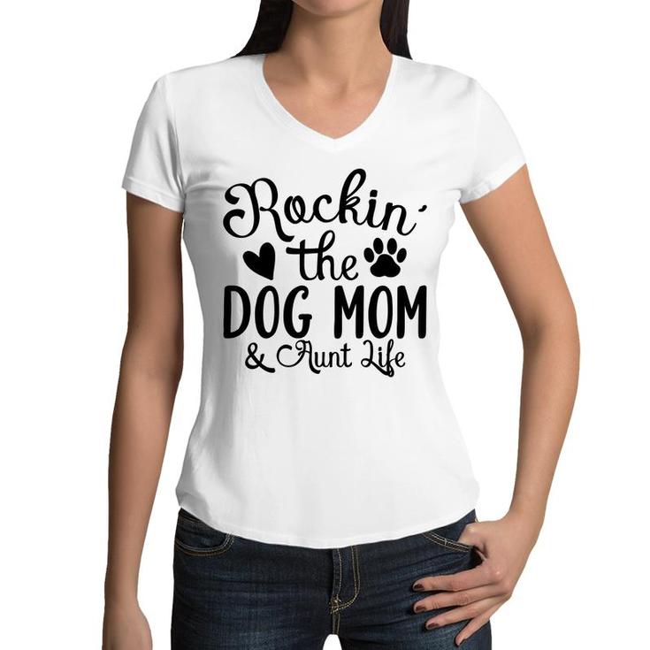 Rockin The Dog Mom And Aunt Life Animal Women V-Neck T-Shirt