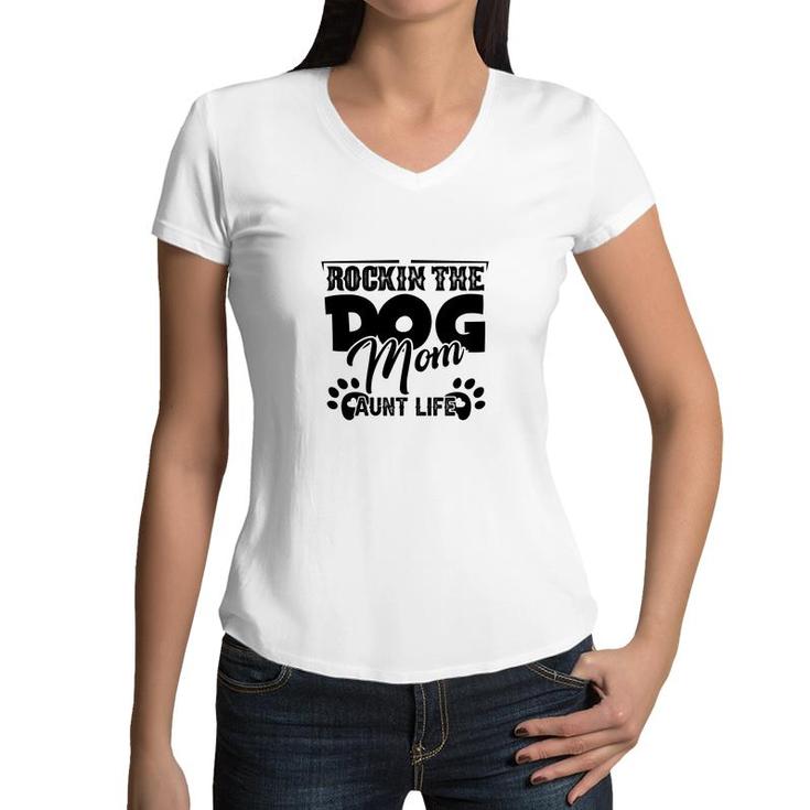 Rockin The Dog Mom And Aunt Life Mother Day Women V-Neck T-Shirt