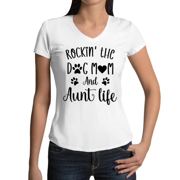 Rockin The Dog Mom And Aunt Life Women Gift Women V-Neck T-Shirt