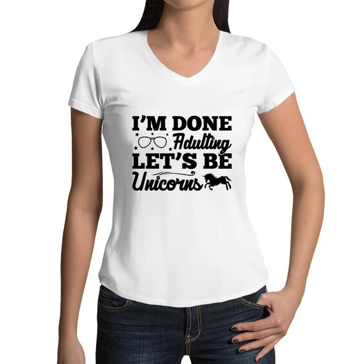 Simple I Am Done Adulting Lets Be Unicorns Gift Women V-Neck T-Shirt
