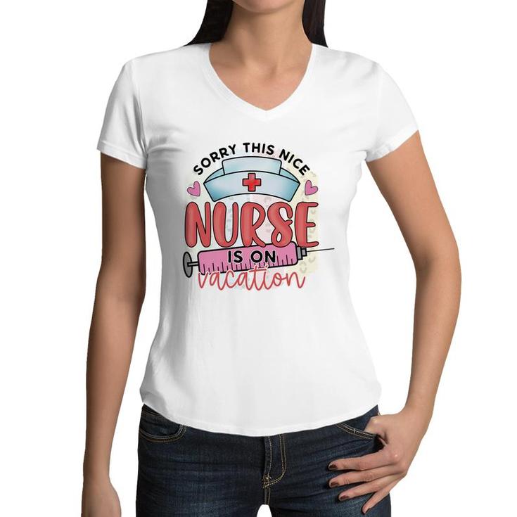 Sorry This Nice Nurse Is On Vacation New 2022 Women V-Neck T-Shirt