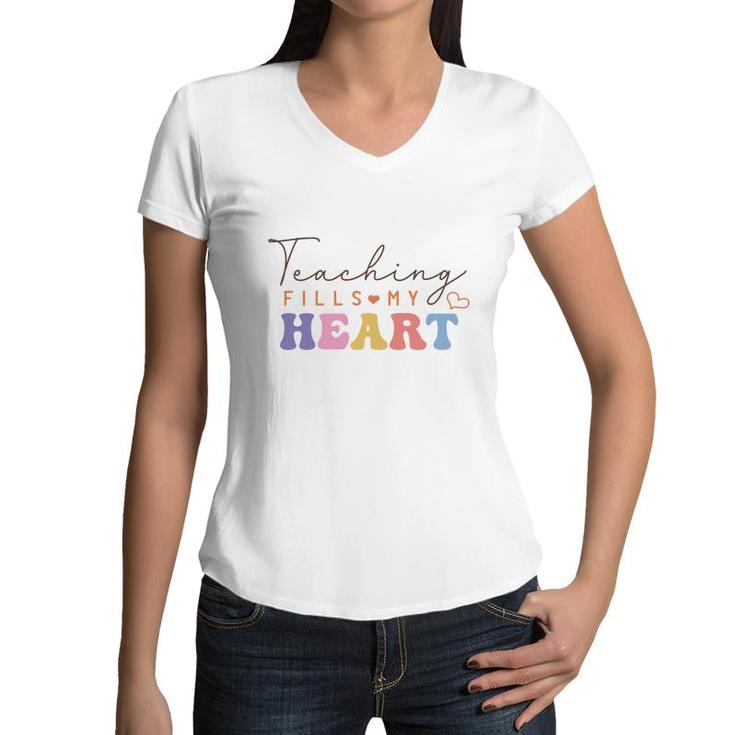 Teacher Teaching Fills My Heart Great Graphic Women V-Neck T-Shirt