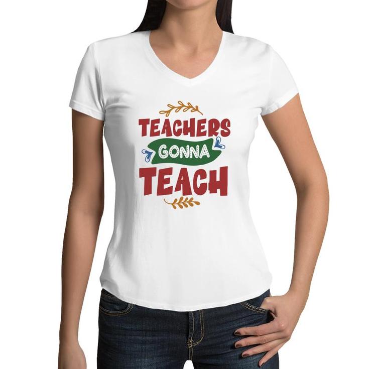 Teachers Gonna Teach Red And Green Graphic Women V-Neck T-Shirt
