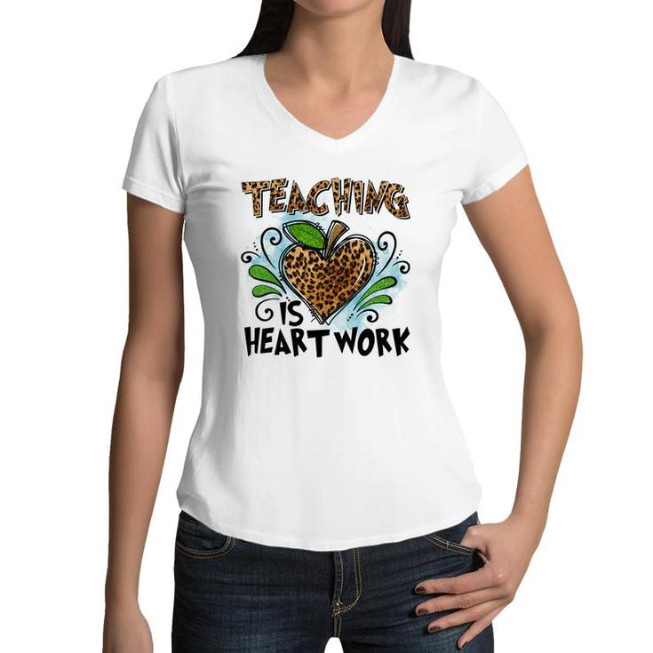 Teaching Is Heart Work And Teachers Always Put Love Into Each Lesson Women V-Neck T-Shirt