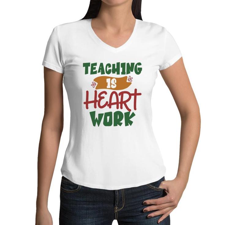 Teaching Is Heart Work Teacher Green And Red Women V-Neck T-Shirt