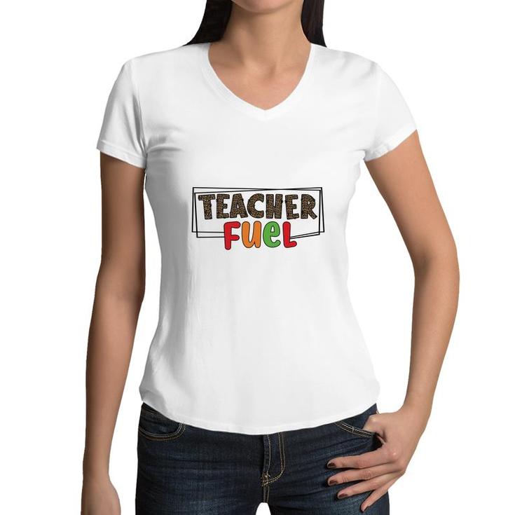 The Teacher Fuel Is Knowledge And Enthusiasm For The Job Women V-Neck T-Shirt