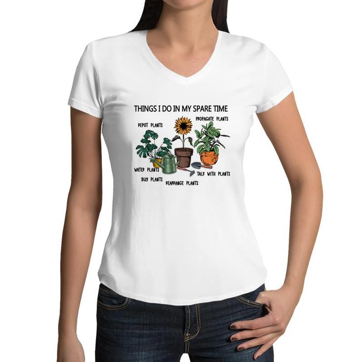 Things I Do In My Spare Time Are Repot Plants Or Propagate Plants Or Water Plants Women V-Neck T-Shirt