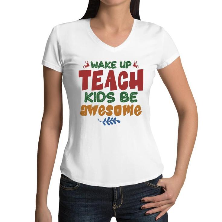 Wake Up Teach Kids Be Awesome Teacher Women V-Neck T-Shirt