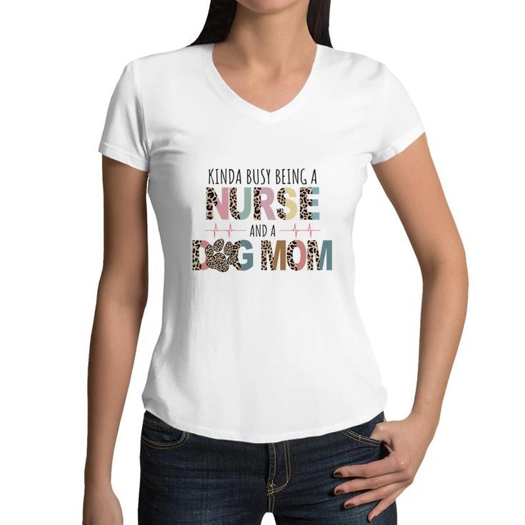 Womens Kinda Busy Being A Nurse And A Dog Mom Sublimation Women V-Neck T-Shirt