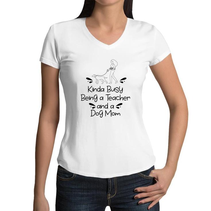 Womens Love Dogs Who Kinda Busy Being A Teacher Black And A Dog Mom Women V-Neck T-Shirt