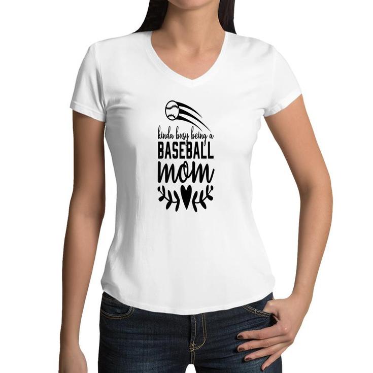 Womens Who Kinda Busy Being A Baseball Mom Beautifully Women V-Neck T-Shirt