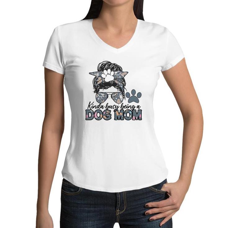 Womens Who Kinda Busy Being A Dog Mom Women V-Neck T-Shirt