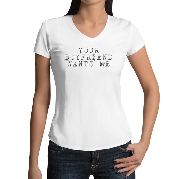 Your Boyfriend Wants Me - Funny Social Women V-Neck T-Shirt