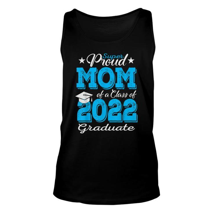 Proud Mom Of A 2022 Graduate Class Of 2022 Graduation Mother  Unisex Tank Top