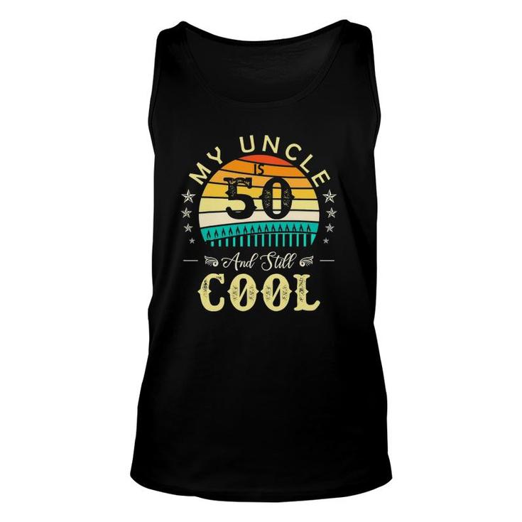 50Th Birthday My Uncle Is 50 And Still Cool Retro Vintage Unisex Tank Top