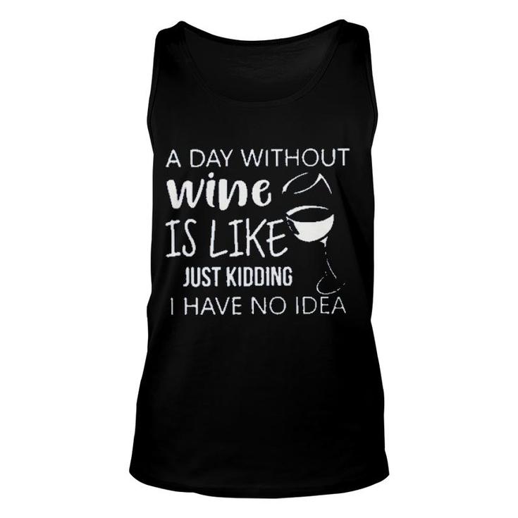 A Day Without Wine Is Like Just Kidding Enjoyable Gift 2022 Unisex Tank Top