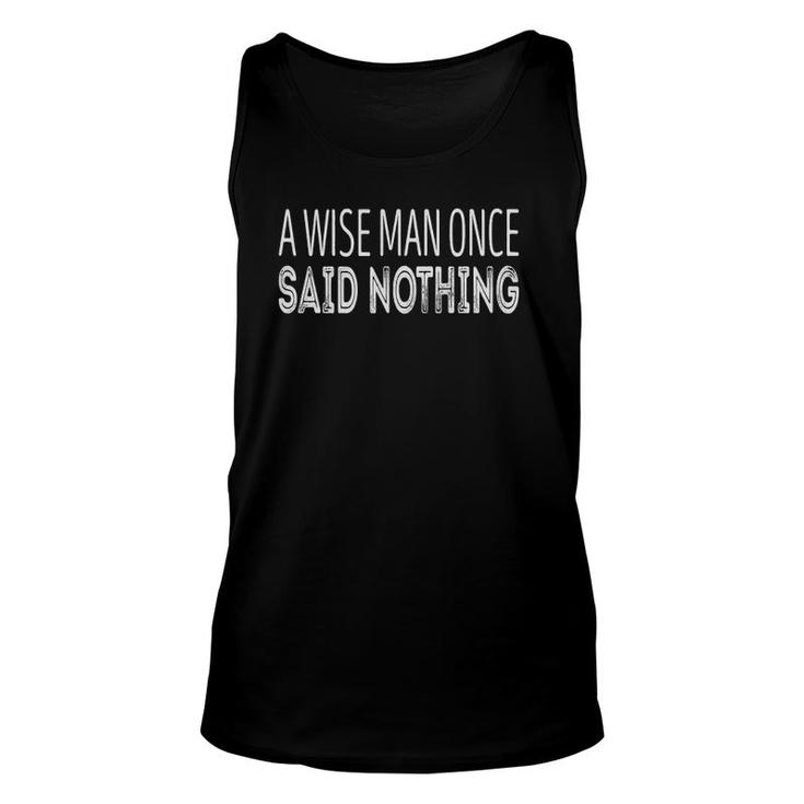 A Wise Man Once Said Nothing  Unisex Tank Top