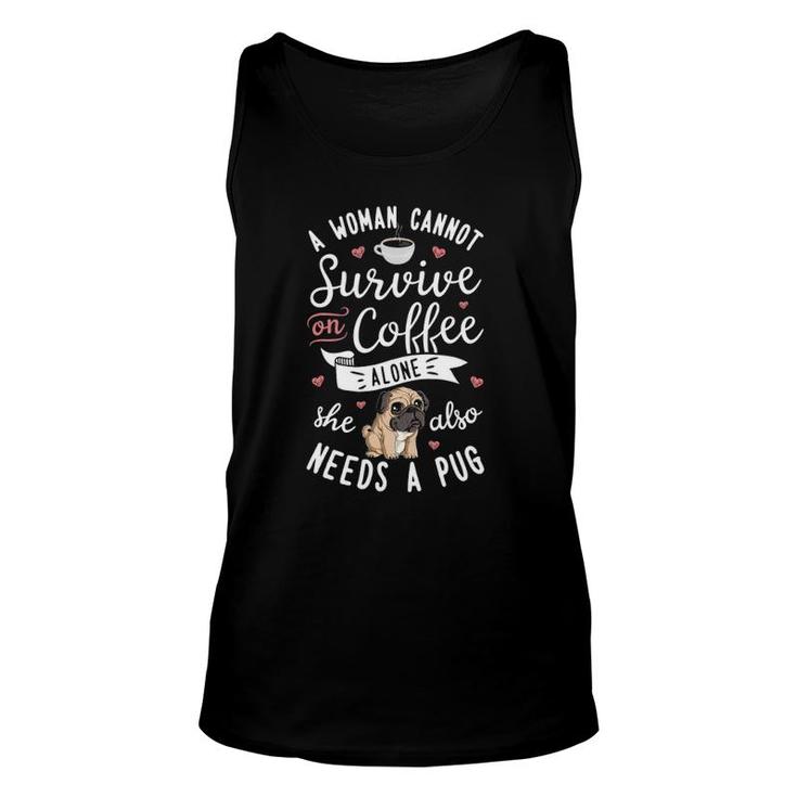 A Woman Cannot Survive On Coffee Alone Pug Dog Lover Unisex Tank Top