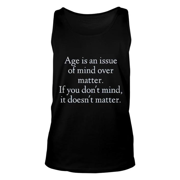 Age Is An Issue Of Mind Over Matter 2022 Trend Unisex Tank Top