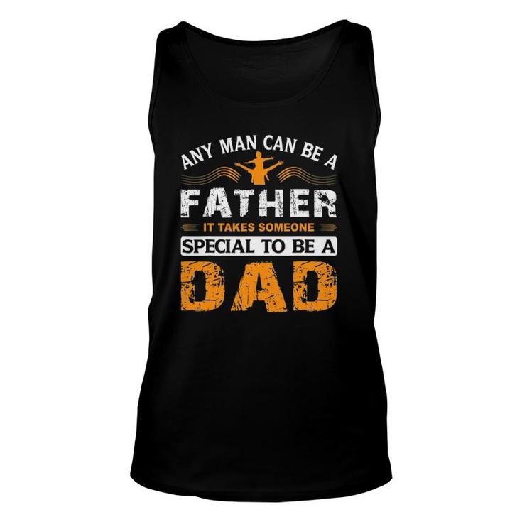 Any Man Can Be A Father For Fathers & Daddys Fathers Day Unisex Tank Top