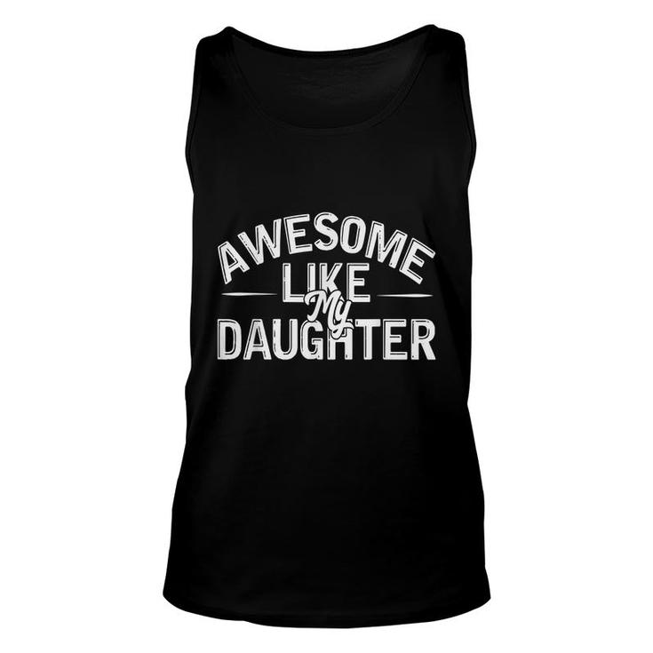 Awesome Like My Daughter Funny Dad Joke Gift Fathers Day  Unisex Tank Top