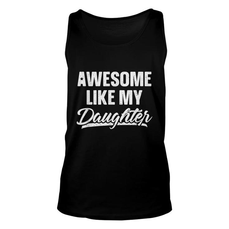Awesome Like My Daughter  Gift Funny Fathers Day  Unisex Tank Top