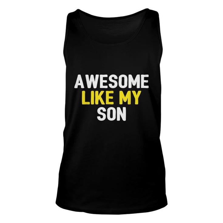 Awesome Like My Son Fathers Day Dad Joke Funny Awesome  Unisex Tank Top