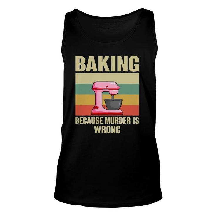 Baking Because Murder Is Wrong Funny Baker Unisex Tank Top