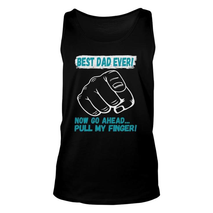 Best Dad Ever Now Go Ahead Pull My Finger Best Father Ever Unisex Tank Top