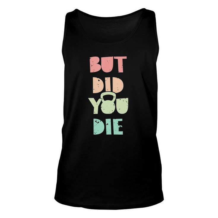 But Did You Die Kettlebell Training  Unisex Tank Top