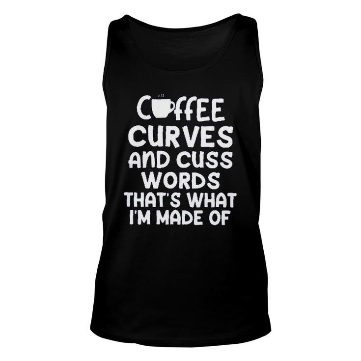 Coffee Curves & Cuss Words Thats What I Am Made Of Funny Sarcastic Unisex Tank Top