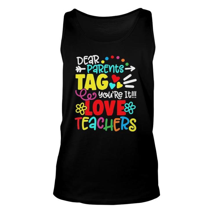 Dear Parents Tag Youre It Love Teacher Funny Gift Unisex Tank Top