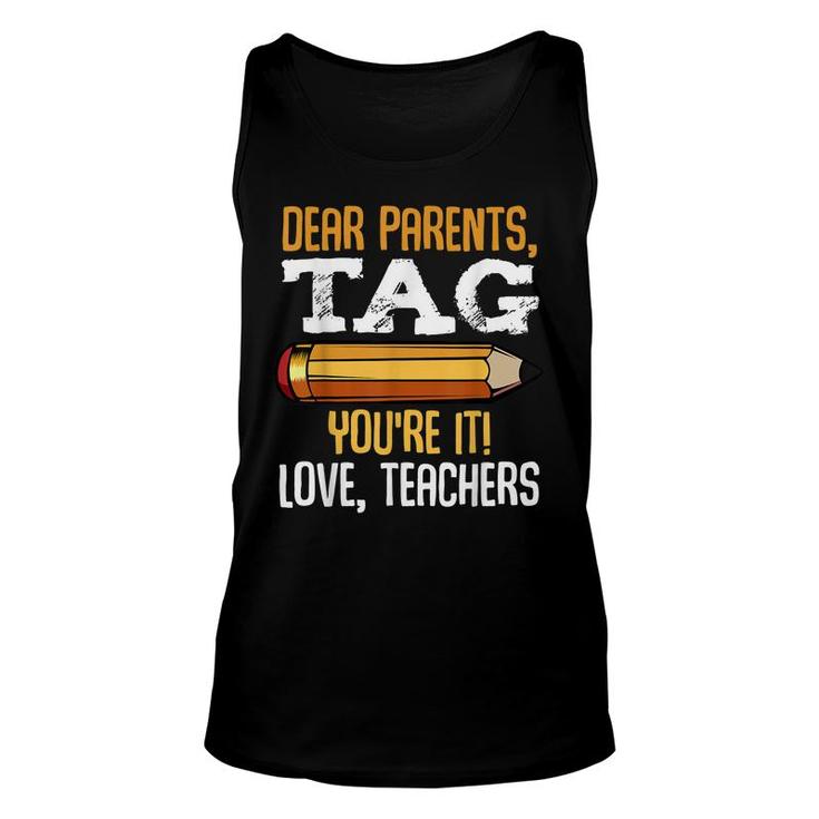 Dear Parents Tag Youre It Love Teachers Last Day Gift School  Unisex Tank Top