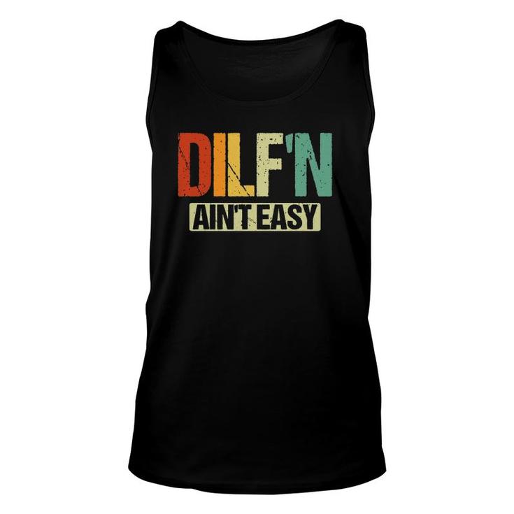 Dilfn Aint Easy Funny Sexy Dad Life Adult Humor Unisex Tank Top