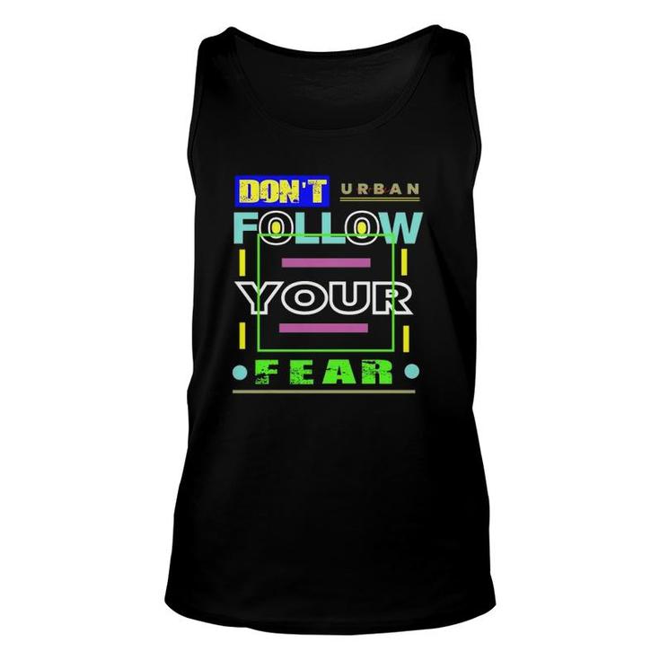 Dont Follow Your Fear Urban Style Unisex Tank Top