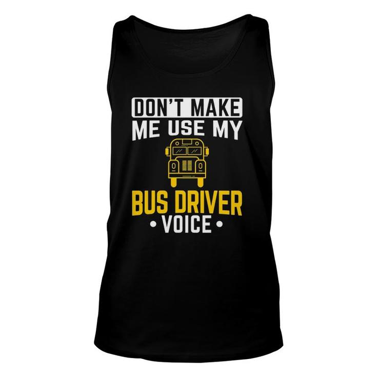 Dont Make Me Use Bus Driver Voice School Bus Driver Unisex Tank Top