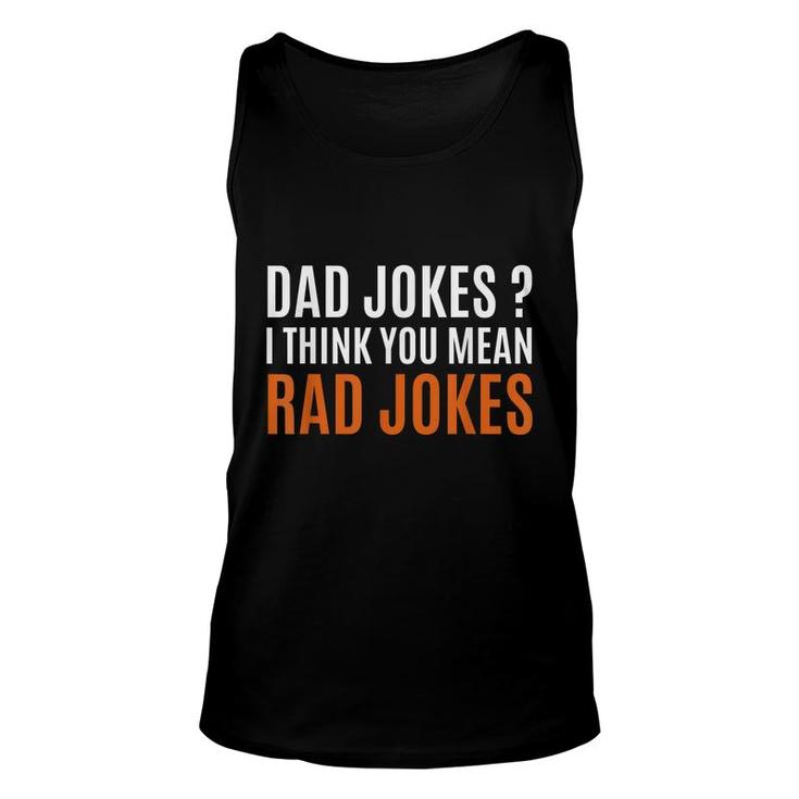 Fathers Day Gift Ideas Dad Jokes I Think You Mean Rad Jokes  Unisex Tank Top