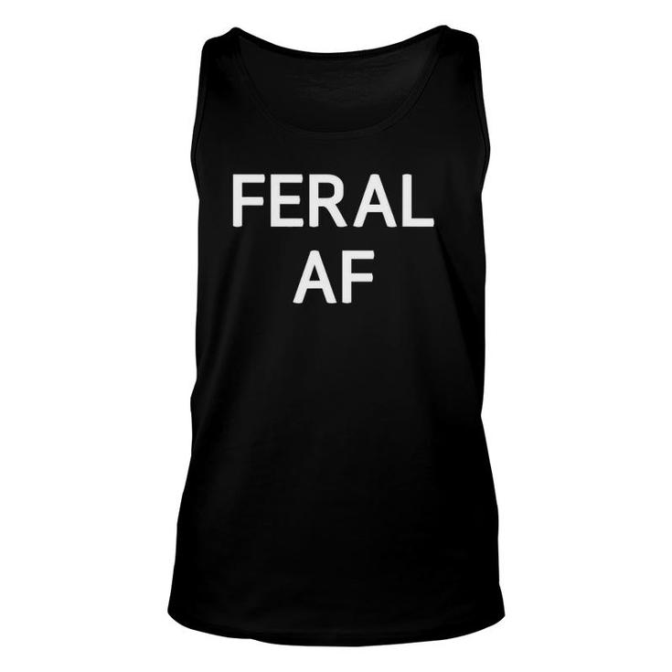 Feral Af Funny Jokes Sarcastic Sayings Unisex Tank Top