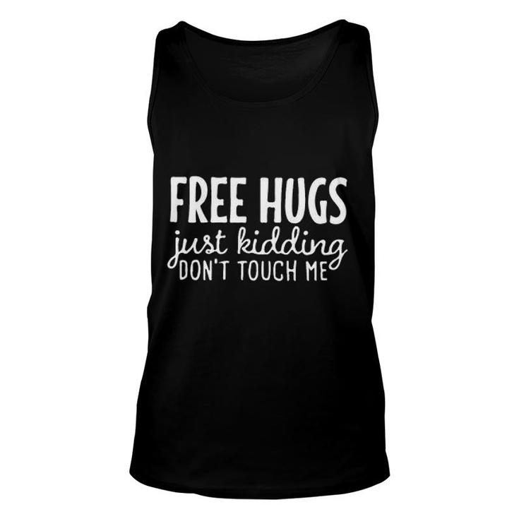 Free Hugs Just Kidding Do Not Touch Me Enjoyable Gift 2022 Unisex Tank Top