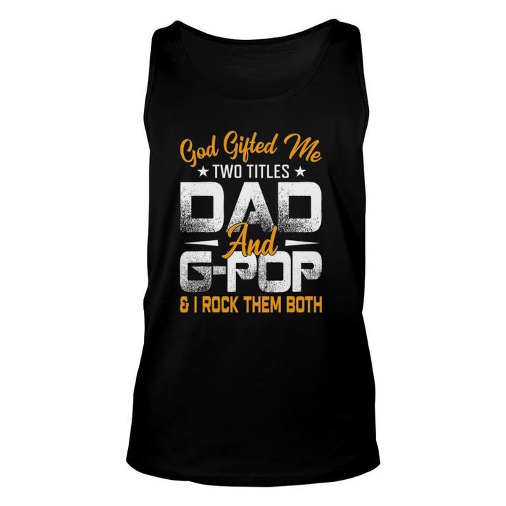 Funny Fathers Day God Gifted Me Two Titles Dad And G Pop Unisex Tank Top