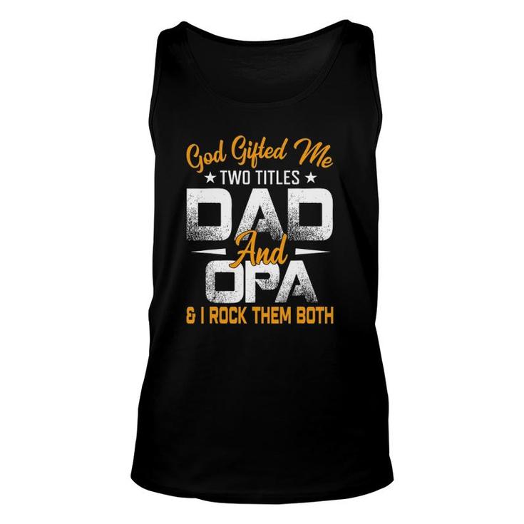 Funny Fathers Day God Gifted Me Two Titles Dad And Opa Unisex Tank Top