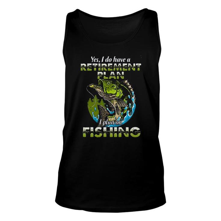Funny Gift Yes I Do Have A Retirement Plan I Plan On Fishing Unisex Tank Top