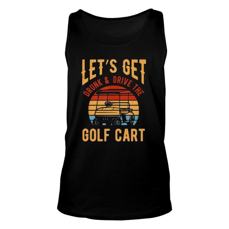 Funny Golf Cart Lets Get Drunk And Drive Golf Cart  Unisex Tank Top