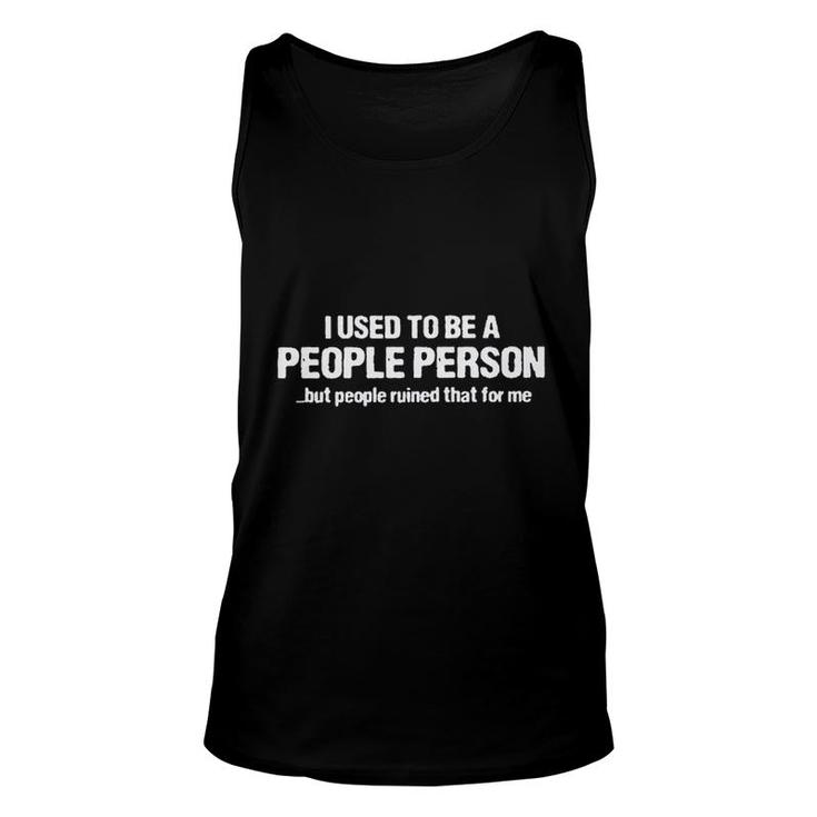 Funny I Used To Be A People Person But People Ruined That For Me Unisex Tank Top