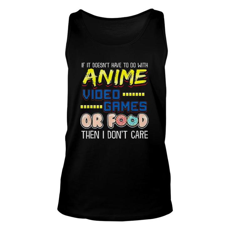 Funny If Its Not Anime Video Games Or Food I Dont Care Unisex Tank Top