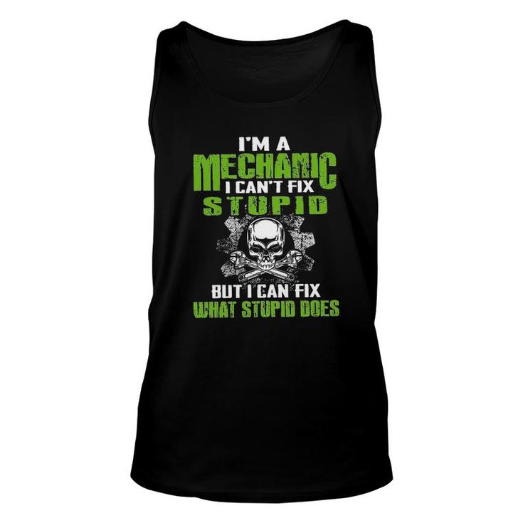 Funny Letter Im Mechanic I Cant Fix Stupid But I Can Fix What Stupid Does Unisex Tank Top